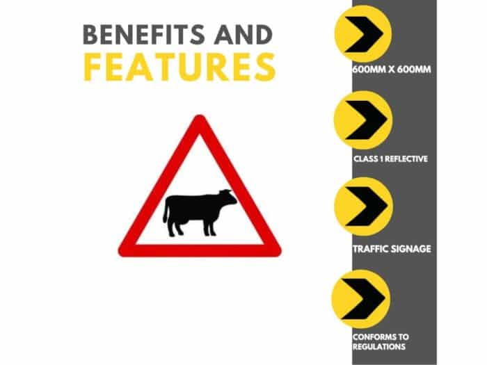 Cattle likely ahead triangle. Fig 548. 600mm Class 1 reflective traffic sign Features and Benefits