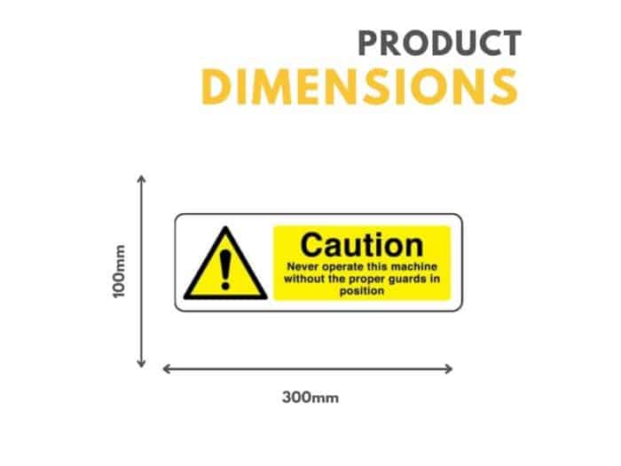 Caution Never Operate This Machine Without The Proper Guards In Position Sign 300mm x 100mm