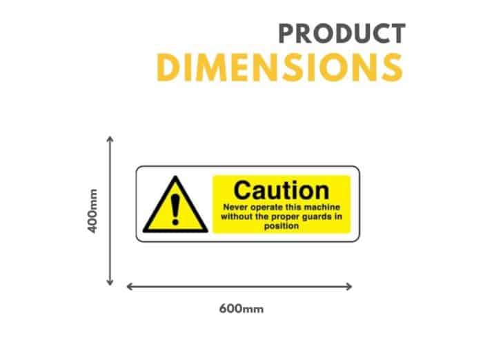 Caution Never Operate This Machine Without The Proper Guards In Position Sign 600mm x 400mm